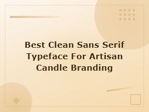 Best Minimalist Sans Serif Fonts for Artisan Candle Branding