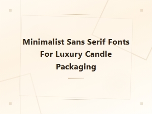 Minimalist Sans Serif Fonts for Luxury Candle Packaging Design