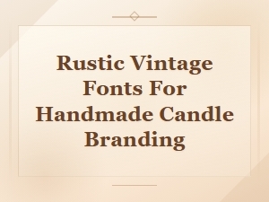 Rustic Vintage Fonts Perfect for Handmade Candle Branding